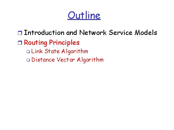 Outline r Introduction and Network Service Models r Routing Principles m Link State Algorithm