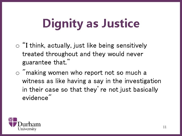 Dignity as Justice o “I think, actually, just like being sensitively treated throughout and