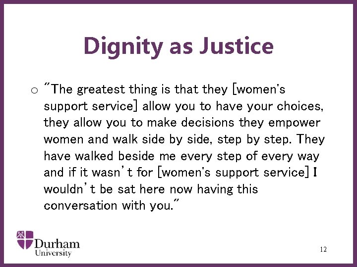 Dignity as Justice o "The greatest thing is that they [women's support service] allow