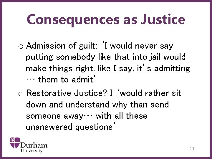 Consequences as Justice o Admission of guilt: ‘I would never say putting somebody like