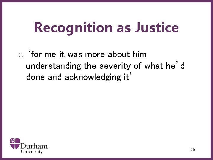 Recognition as Justice o ‘for me it was more about him understanding the severity