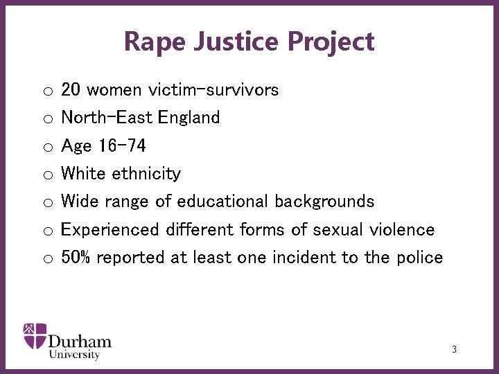 Rape Justice Project o o o o 20 women victim-survivors North-East England Age 16