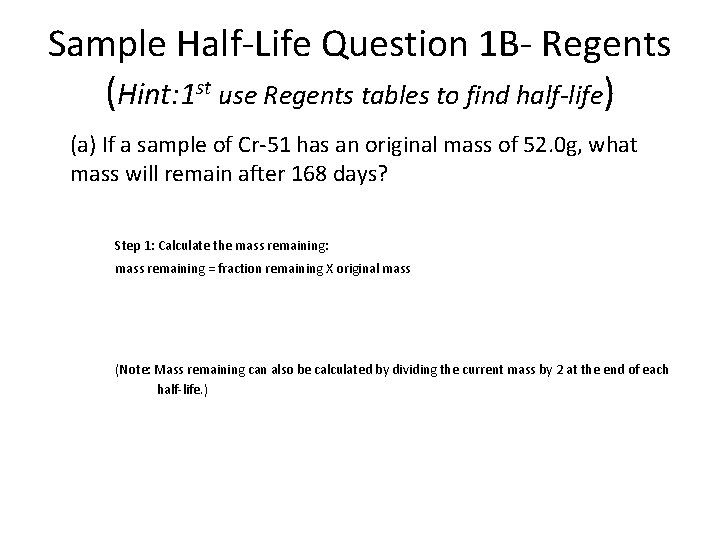 Sample Half-Life Question 1 B- Regents (Hint: 1 st use Regents tables to find