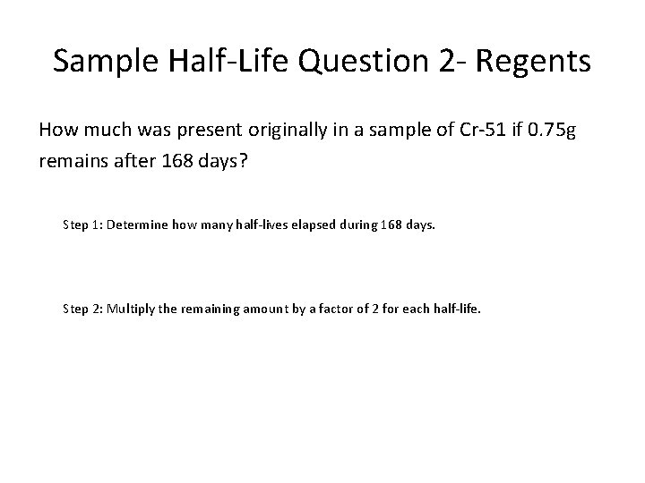 Sample Half-Life Question 2 - Regents How much was present originally in a sample