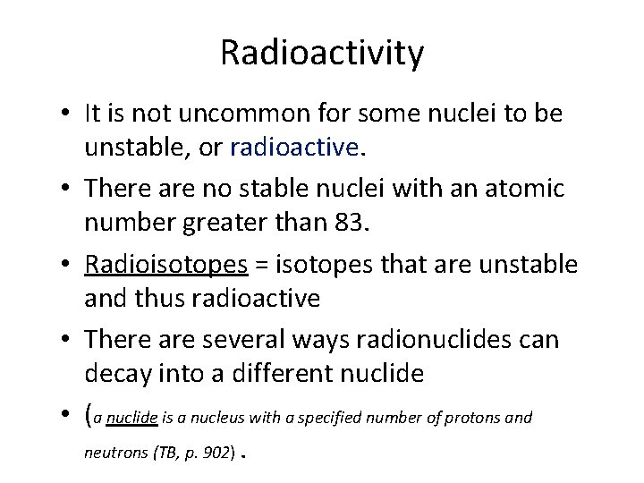 Radioactivity • It is not uncommon for some nuclei to be unstable, or radioactive.