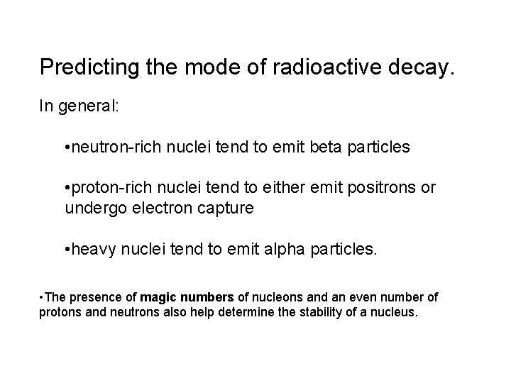 Predicting the mode of radioactive decay. In general: • neutron-rich nuclei tend to emit