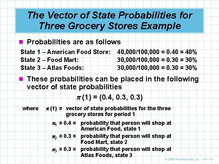 The Vector of State Probabilities for Three Grocery Stores Example n Probabilities are as