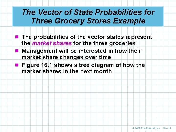 The Vector of State Probabilities for Three Grocery Stores Example n The probabilities of