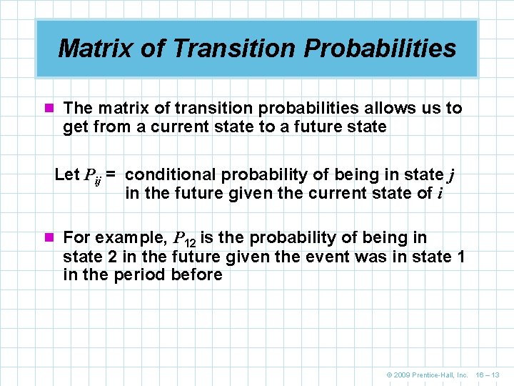 Matrix of Transition Probabilities n The matrix of transition probabilities allows us to get