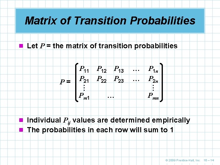 Matrix of Transition Probabilities n Let P = the matrix of transition probabilities Pm