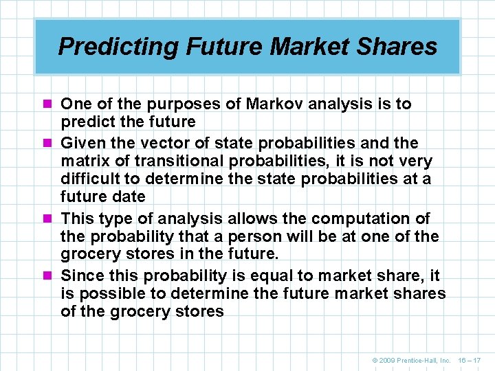 Predicting Future Market Shares n One of the purposes of Markov analysis is to