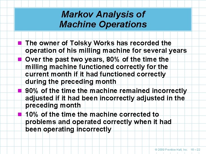 Markov Analysis of Machine Operations n The owner of Tolsky Works has recorded the