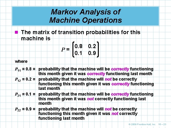 Markov Analysis of Machine Operations n The matrix of transition probabilities for this machine