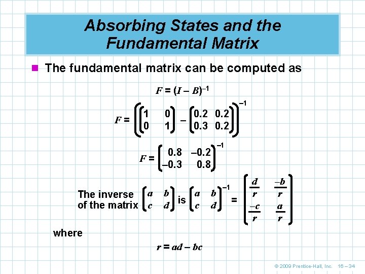 Absorbing States and the Fundamental Matrix n The fundamental matrix can be computed as