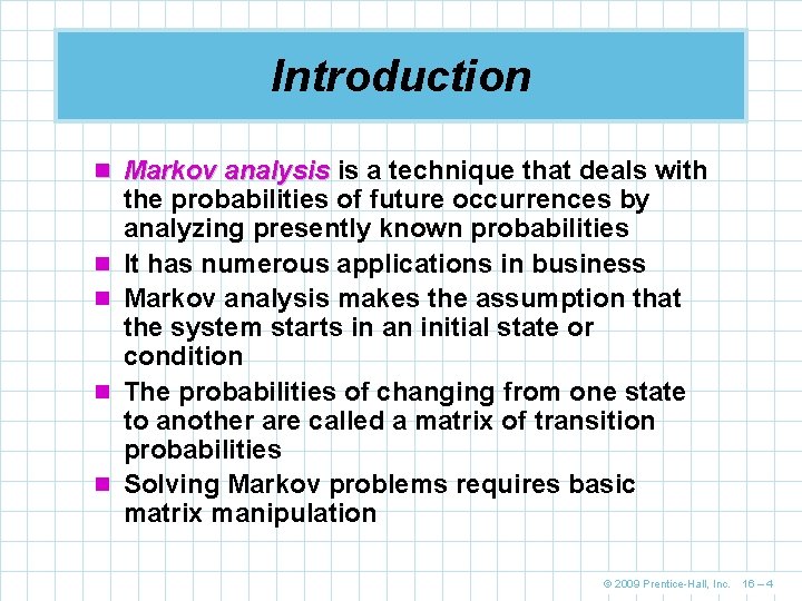 Introduction n Markov analysis is a technique that deals with n n the probabilities