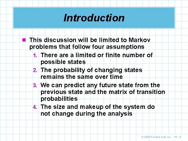 Introduction n This discussion will be limited to Markov problems that follow four assumptions