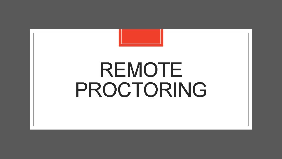 REMOTE PROCTORING 