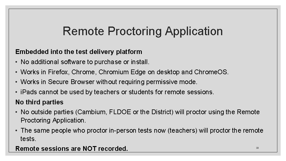 Remote Proctoring Application Embedded into the test delivery platform • No additional software to