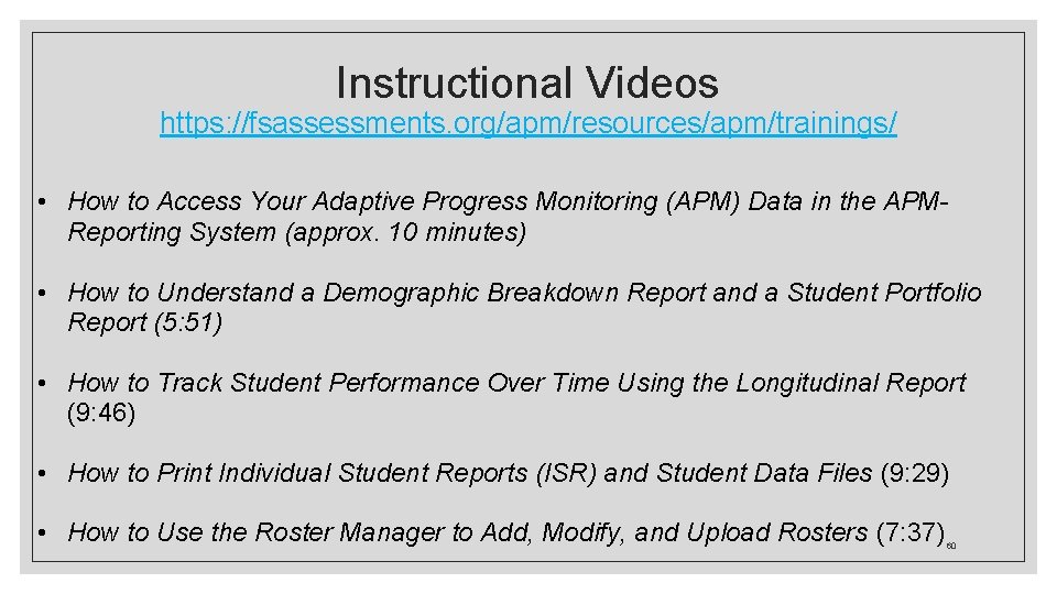 Instructional Videos https: //fsassessments. org/apm/resources/apm/trainings/ • How to Access Your Adaptive Progress Monitoring (APM)