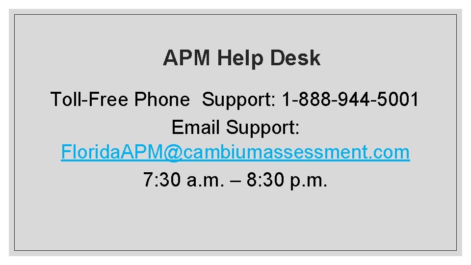 APM Help Desk Toll-Free Phone Support: 1 -888 -944 -5001 Email Support: Florida. APM@cambiumassessment.