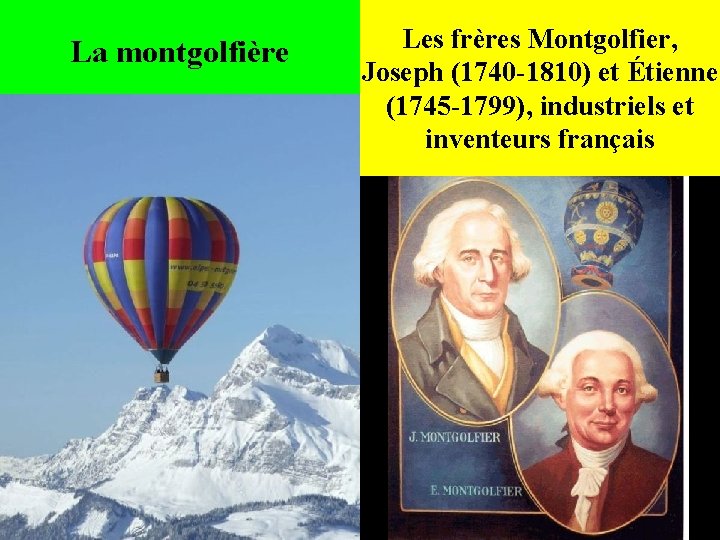 La montgolfière Les frères Montgolfier, Joseph (1740 -1810) et Étienne (1745 -1799), industriels et