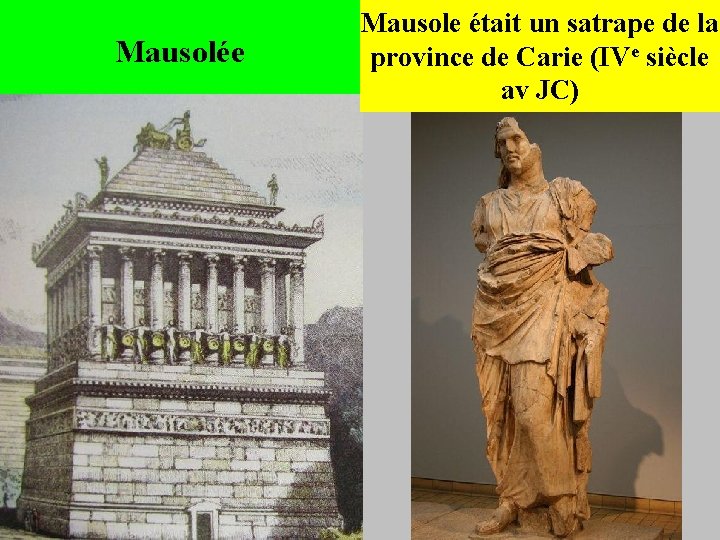 Mausolée Mausole était un satrape de la province de Carie (IVe siècle av JC) Mausolée Mausole était un satrape de la province de Carie (IVe siècle av JC)