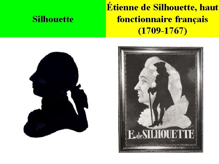 Silhouette Étienne de Silhouette, haut fonctionnaire français (1709 -1767) Silhouette Étienne de Silhouette, haut fonctionnaire français (1709 -1767)