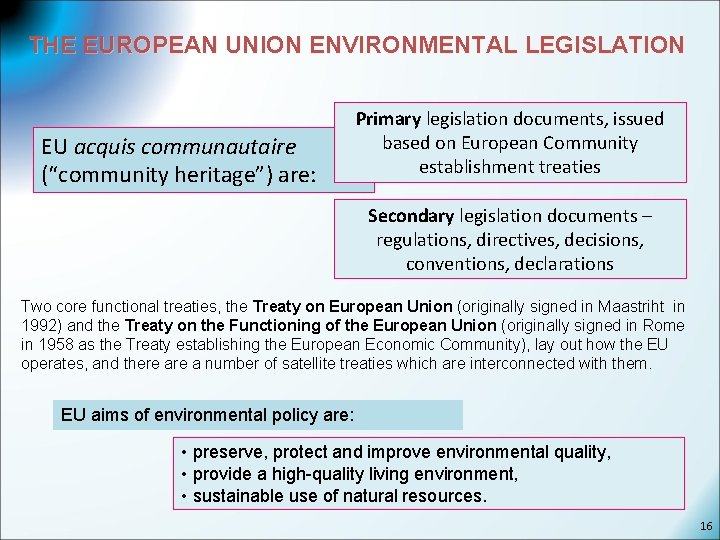 THE EUROPEAN UNION ENVIRONMENTAL LEGISLATION EU acquis communautaire (“community heritage”) are: Primary legislation documents,