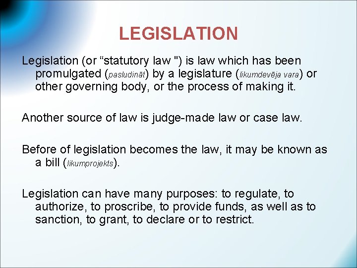 LEGISLATION Legislation (or “statutory law ") is law which has been promulgated (pasludināt) by