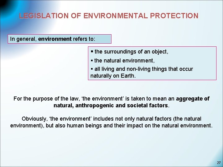 LEGISLATION OF ENVIRONMENTAL PROTECTION In general, environment refers to: § the surroundings of an