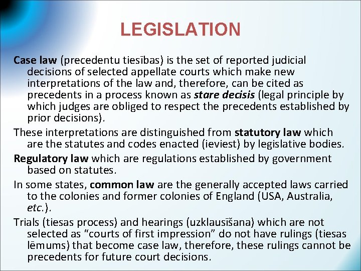 LEGISLATION Case law (precedentu tiesības) is the set of reported judicial decisions of selected