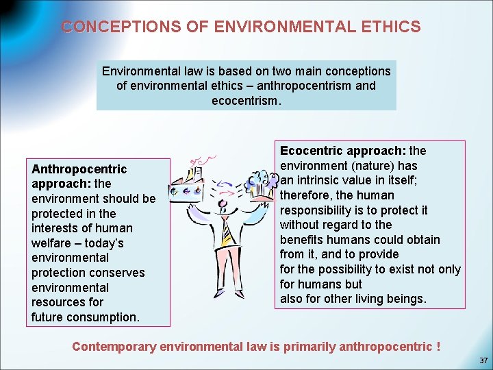 CONCEPTIONS OF ENVIRONMENTAL ETHICS Environmental law is based on two main conceptions of environmental