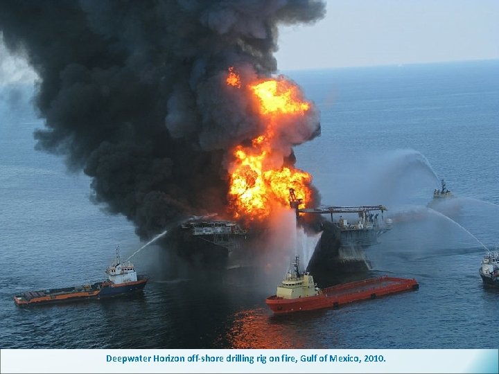 Deepwater Horizon off-shore drilling rig on fire, Gulf of Mexico, 2010. 