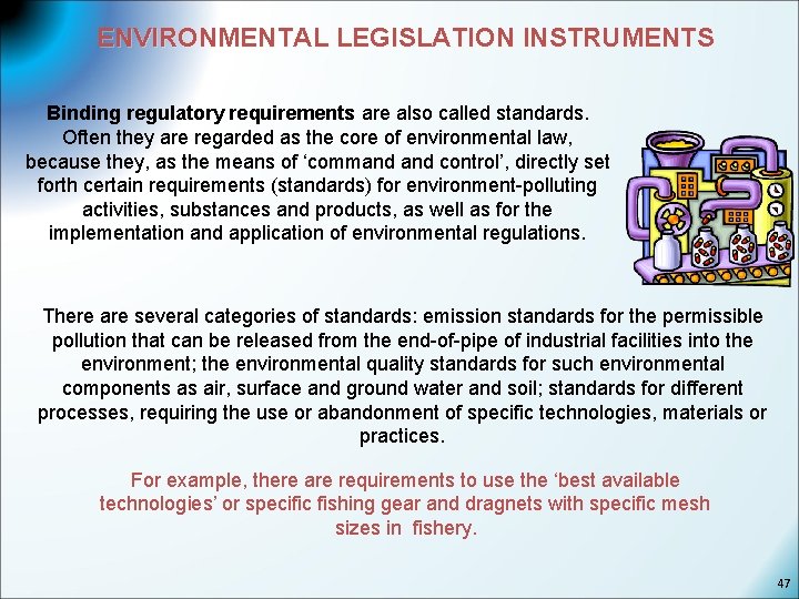 ENVIRONMENTAL LEGISLATION INSTRUMENTS Binding regulatory requirements are also called standards. Often they are regarded