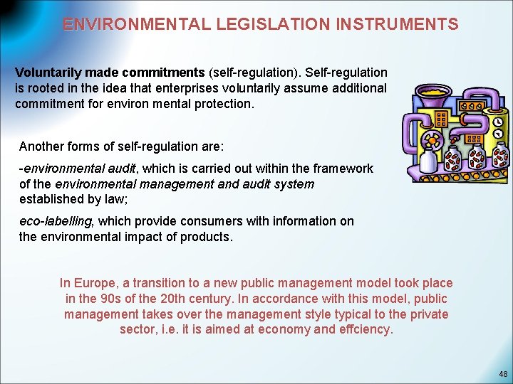 ENVIRONMENTAL LEGISLATION INSTRUMENTS Voluntarily made commitments (self-regulation). Self-regulation is rooted in the idea that