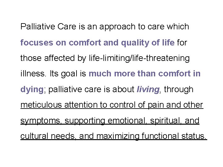 Palliative Care is an approach to care which focuses on comfort and quality of
