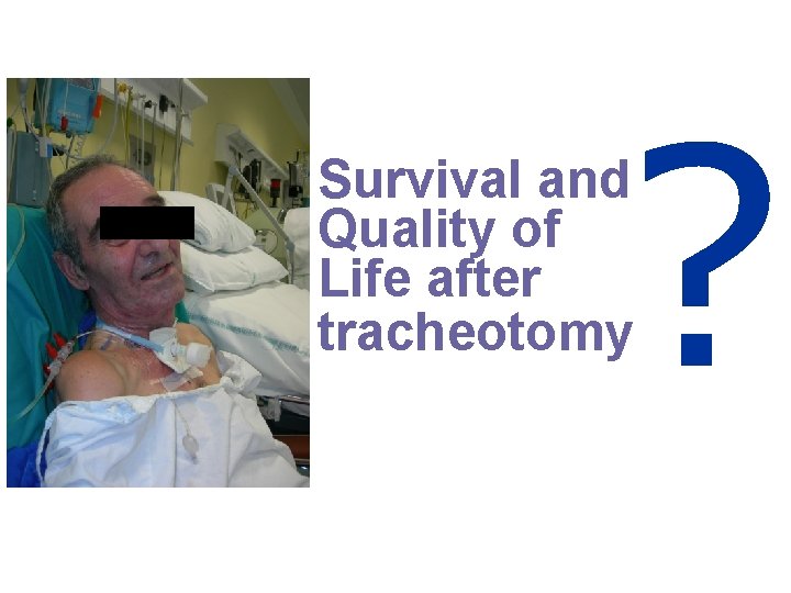 ? Survival and Quality of Life after tracheotomy 