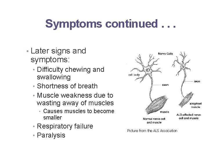 Symptoms continued. . . • Later signs and symptoms: • Difficulty chewing and swallowing