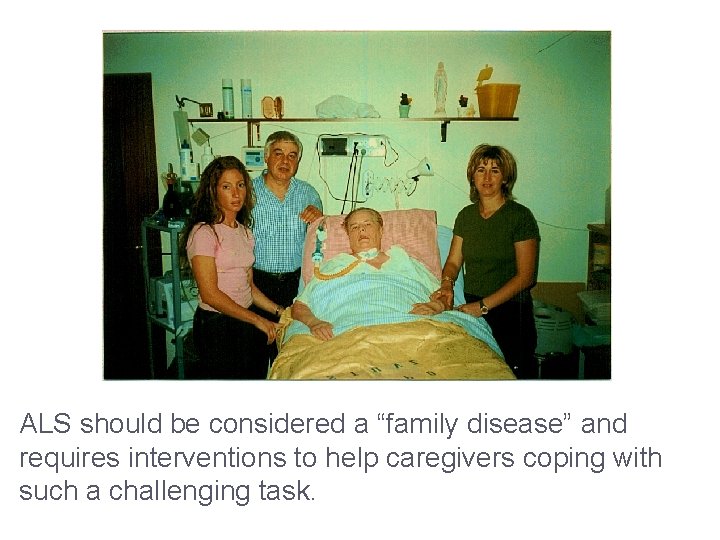 ALS should be considered a “family disease” and requires interventions to help caregivers coping