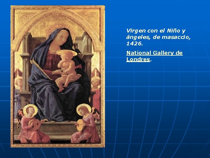 Virgen con el Niño y ángeles, de masaccio, 1426. National Gallery de Londres. 