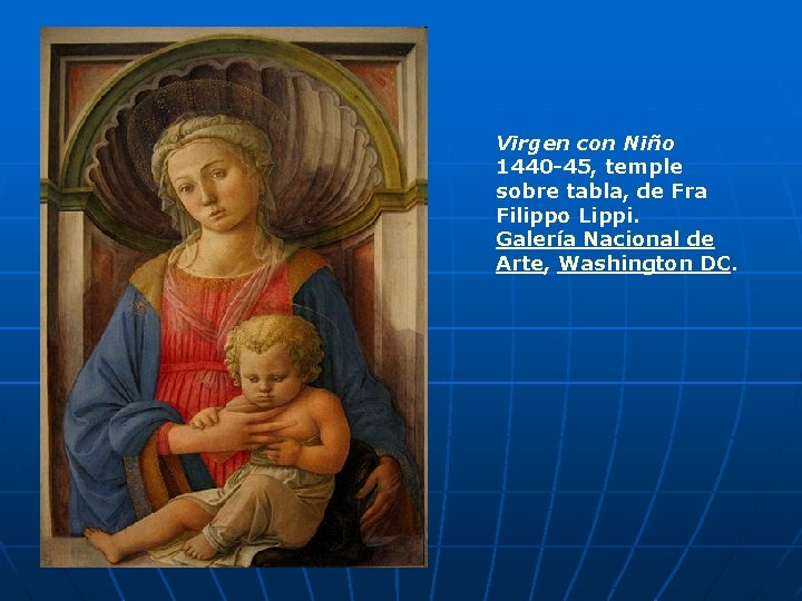 Virgen con Niño 1440 -45, temple sobre tabla, de Fra Filippo Lippi. Galería Nacional