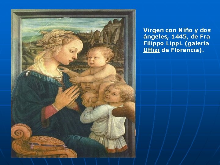 Virgen con Niño y dos ángeles, 1445, de Fra Filippo Lippi. (galería Uffizi de