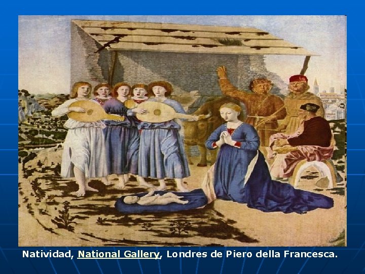 Natividad, National Gallery, Londres de Piero della Francesca. 