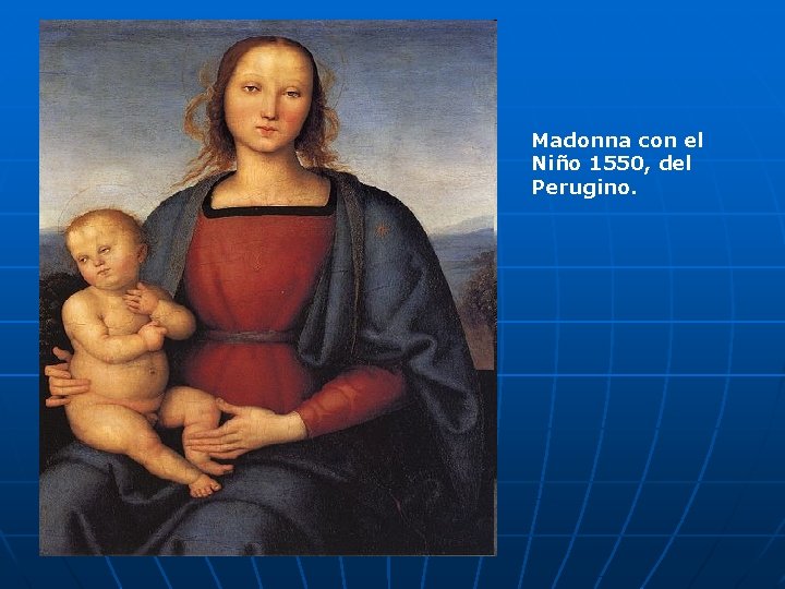 Madonna con el Niño 1550, del Perugino. 