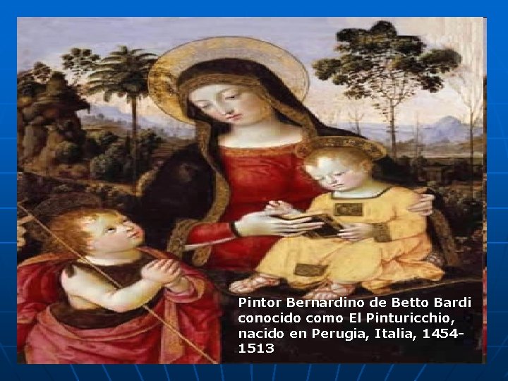 Pintor Bernardino de Betto Bardi conocido como El Pinturicchio, nacido en Perugia, Italia, 14541513