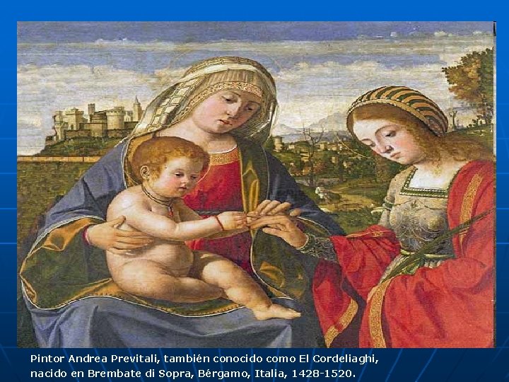 Pintor Andrea Previtali, también conocido como El Cordeliaghi, nacido en Brembate di Sopra, Bérgamo,