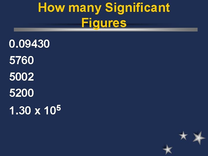 How many Significant Figures 0. 09430 5760 5002 5200 1. 30 x 105 
