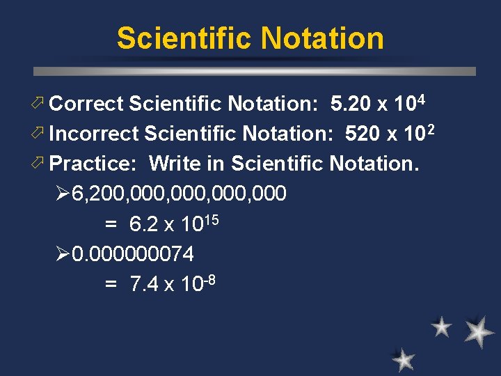 Scientific Notation ö Correct Scientific Notation: 5. 20 x 104 ö Incorrect Scientific Notation: