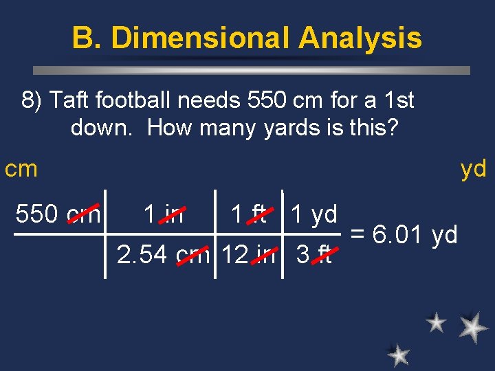 B. Dimensional Analysis 8) Taft football needs 550 cm for a 1 st down.