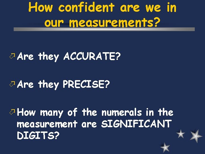 How confident are we in our measurements? ö Are they ACCURATE? ö Are they